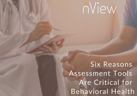 Six Reasons Assessment Tools Are Critical for Behavioral Health