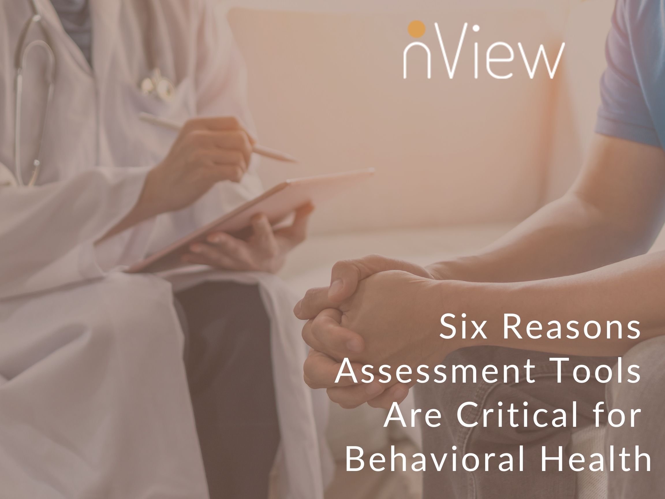 Six Reasons Assessment Tools Are Critical for Behavioral Health